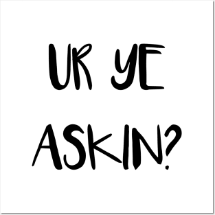 UR YE ASKIN?, Scottish Scots Patter Language Phrase Posters and Art